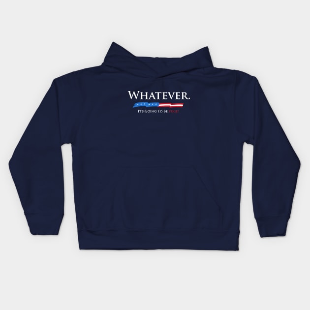 Whatever. It's Going To Be YUGE! Kids Hoodie by vo_maria